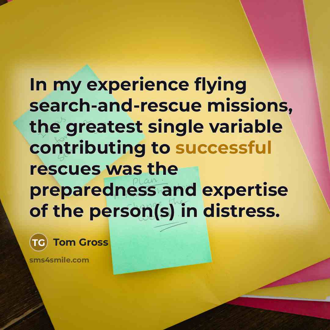 “In my experience flying search-and-rescue missions, the greatest single variable…” quote by Tom Gross