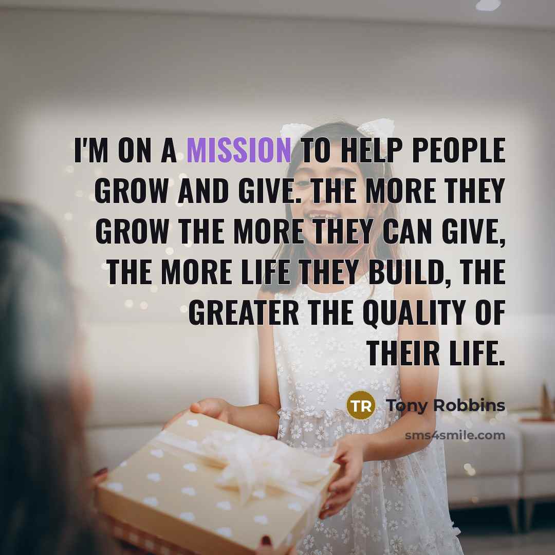 “I'm on a mission to help people grow and give.…” quote by Tony Robbins