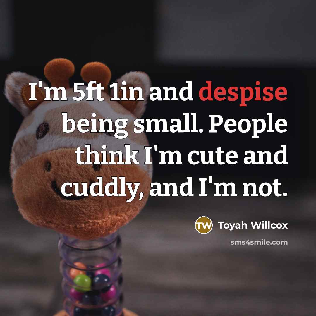 “I'm 5ft 1in and despise being small. People think I'm…” quote by Toyah Willcox