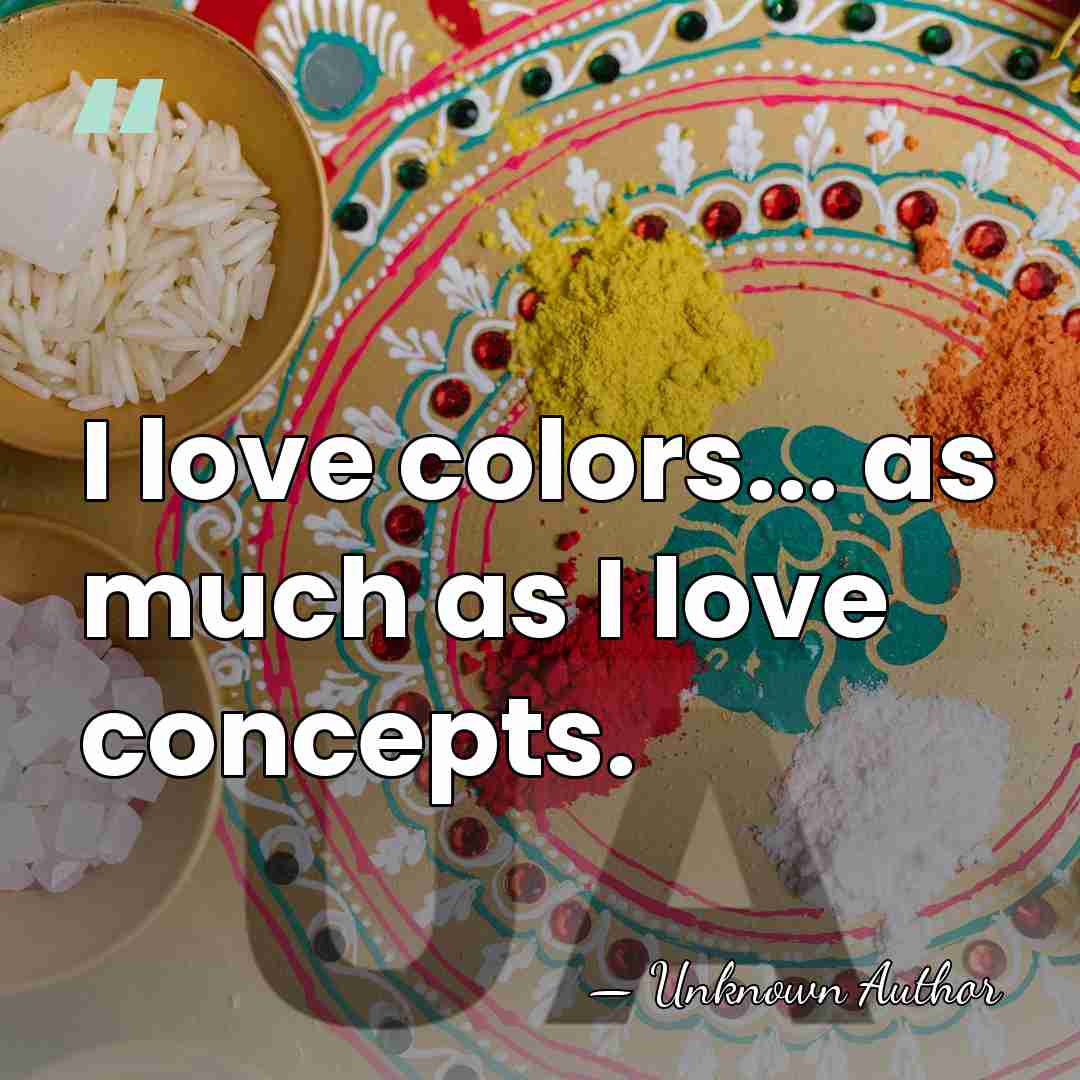 I love colors... as much as I love concepts. - Genco Gulan