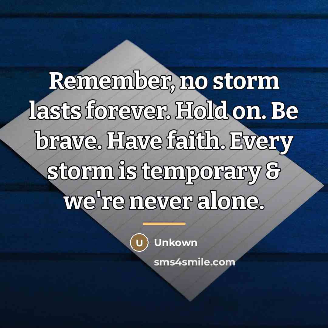 “Remember, no storm lasts forever. Hold on. Be brave. Have…” quote by Unkown