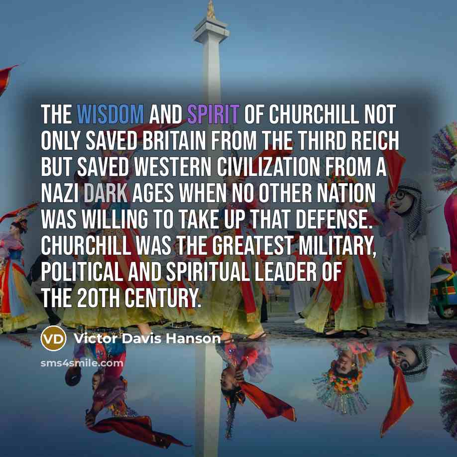 “The wisdom and spirit of Churchill not only saved Britain…” quote by Victor Davis Hanson