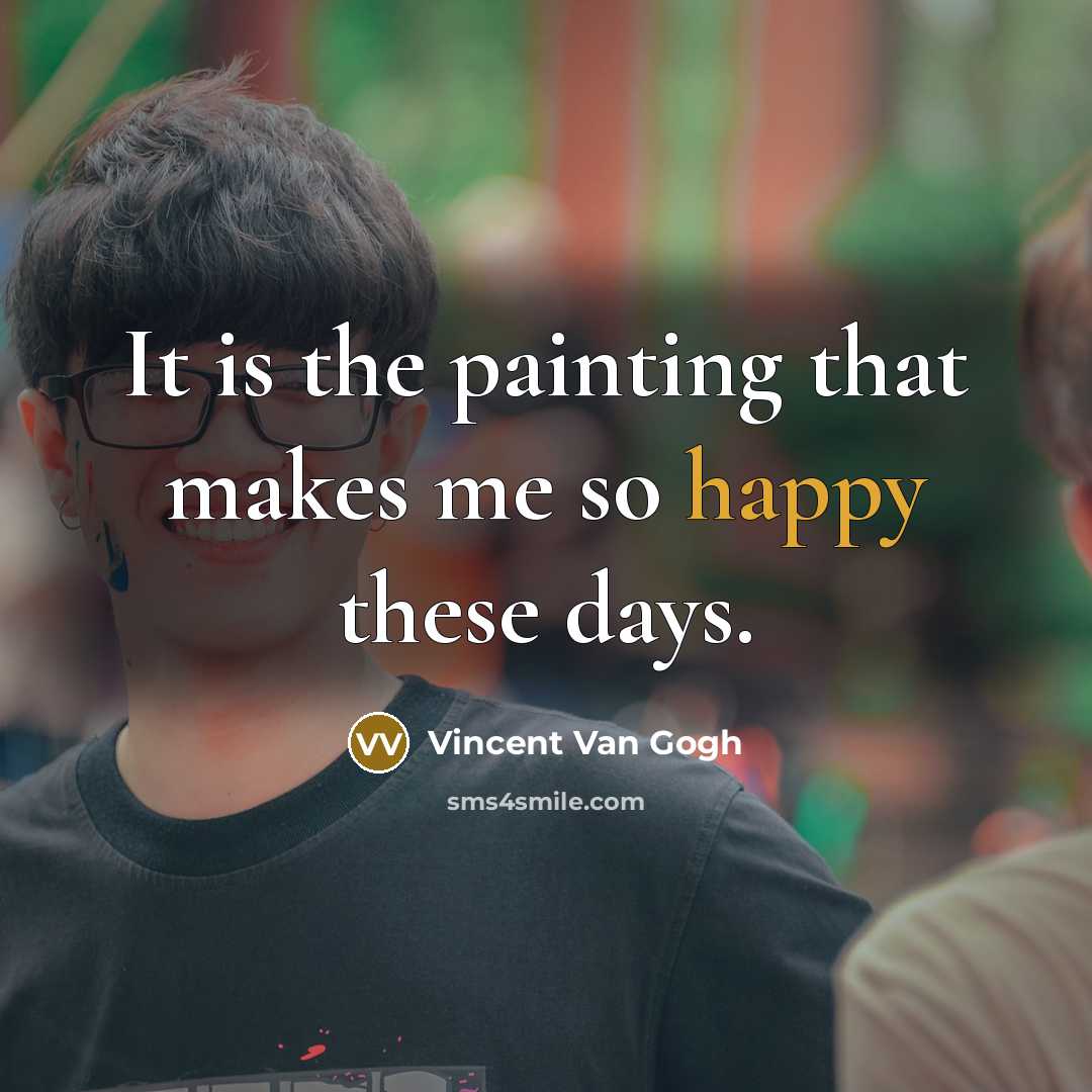 “It is the painting that makes me so happy these…” quote by Vincent Van Gogh