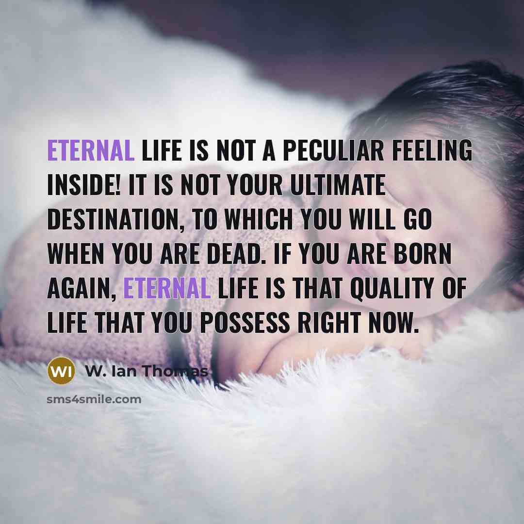“Eternal life is not a peculiar feeling inside! It is…” quote by W. Ian Thomas