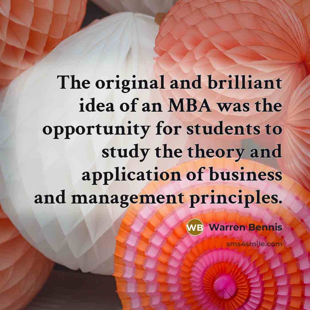 “The original and brilliant idea of an MBA was the…” quote by Warren Bennis