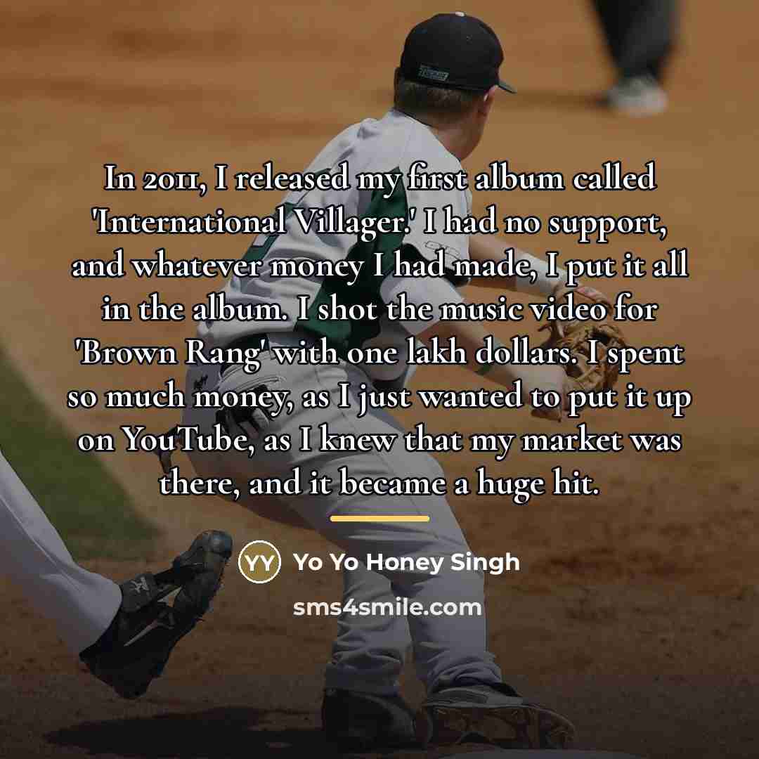 “In 2011, I released my first album called 'International Villager.'…” quote by Yo Yo Honey Singh