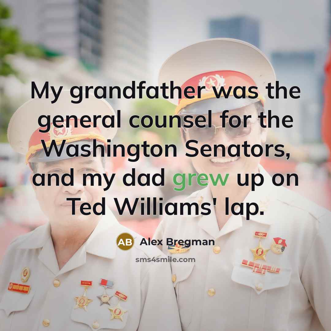 “My grandfather was the general counsel for the Washington Senators,…” quote by Alex Bregman