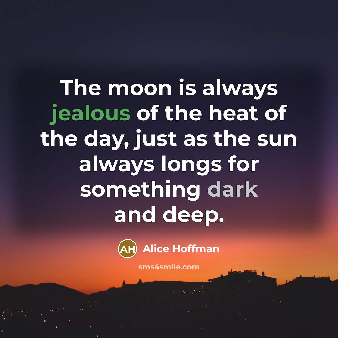 “The moon is always jealous of the heat of the…” quote by Alice Hoffman