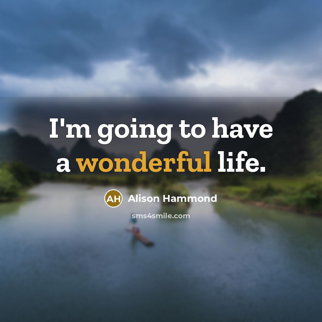 “I'm going to have a wonderful life.…” quote by Alison Hammond
