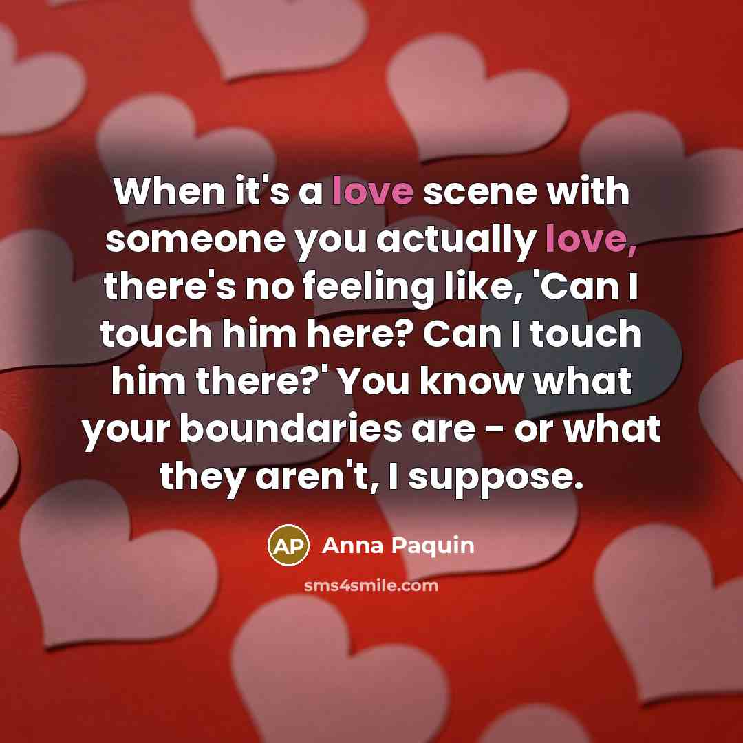 “When it's a love scene with someone you actually love,…” quote by Anna Paquin