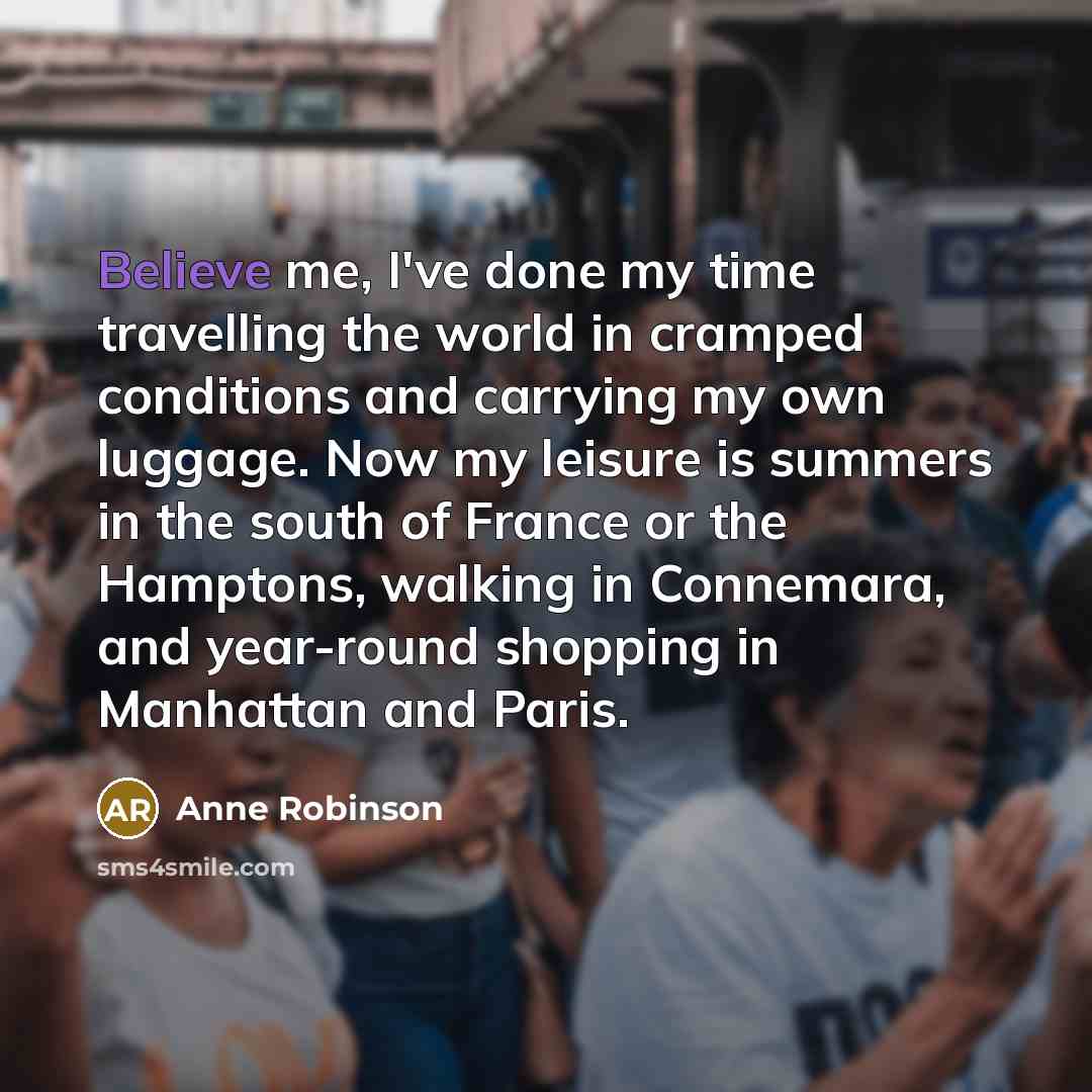“Believe me, I've done my time travelling the world in…” quote by Anne Robinson