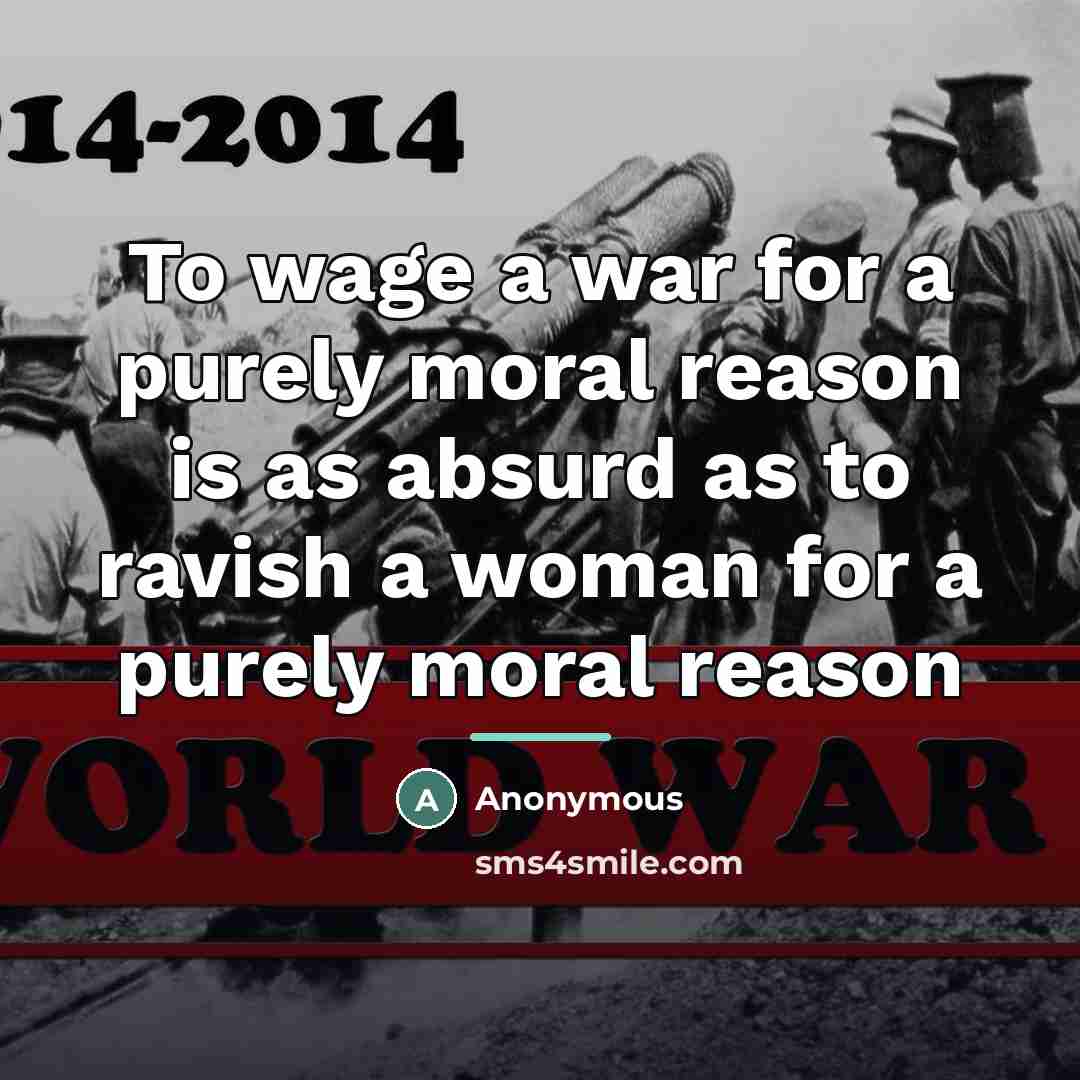 “To wage a war for a purely moral reason is…” quote by Anonymous
