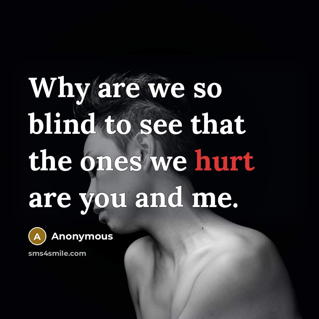 “Why are we so blind to see that the ones…” quote by Anonymous