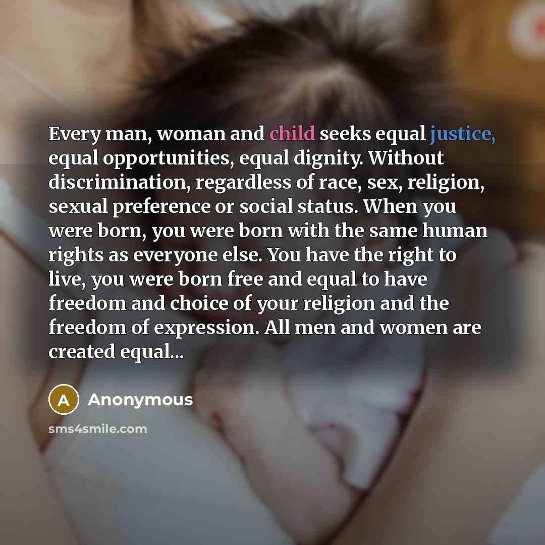 “Every man, woman and child seeks equal justice, equal opportunities,…” quote by Anonymous