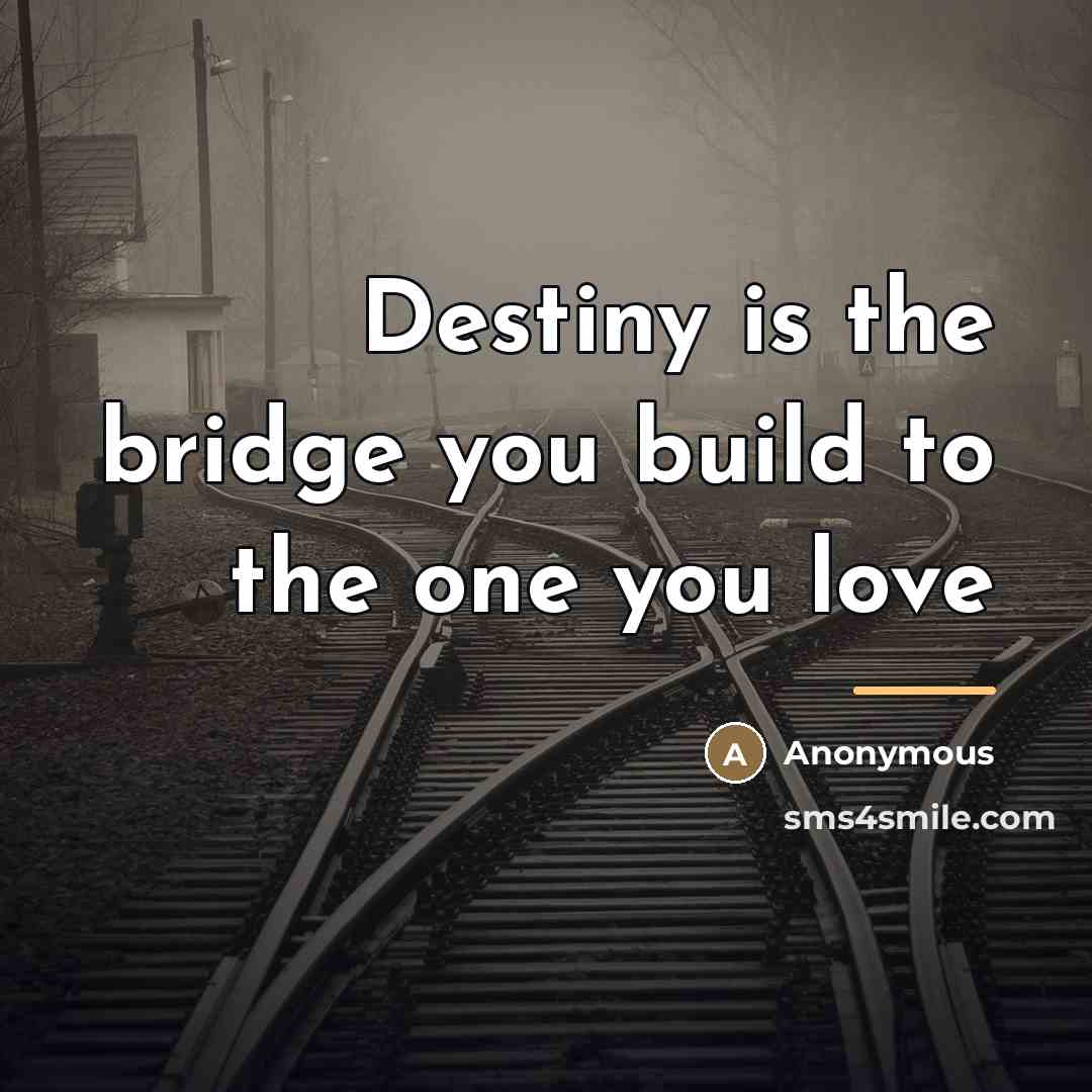 “Destiny is the bridge you build to the one you…” quote by Shannon Alexander