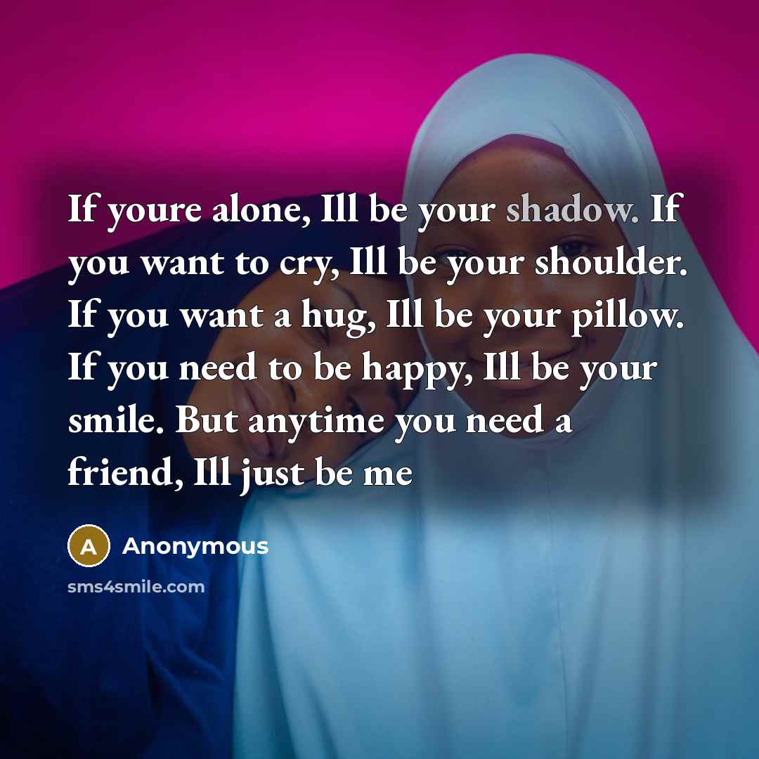 “If youre alone, Ill be your shadow. If you want…” quote by Anonymous