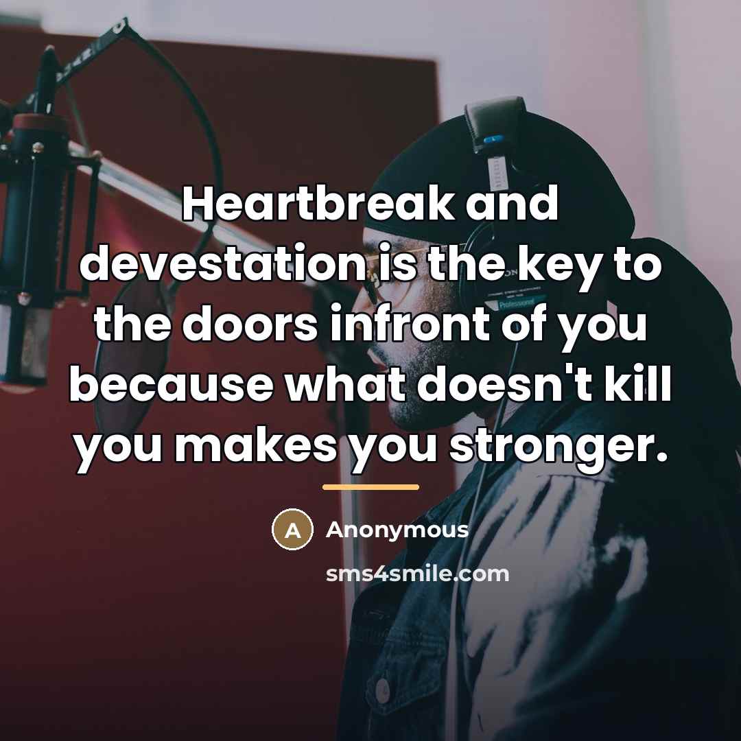 “Heartbreak and devestation is the key to the doors infront…” quote by Anonymous