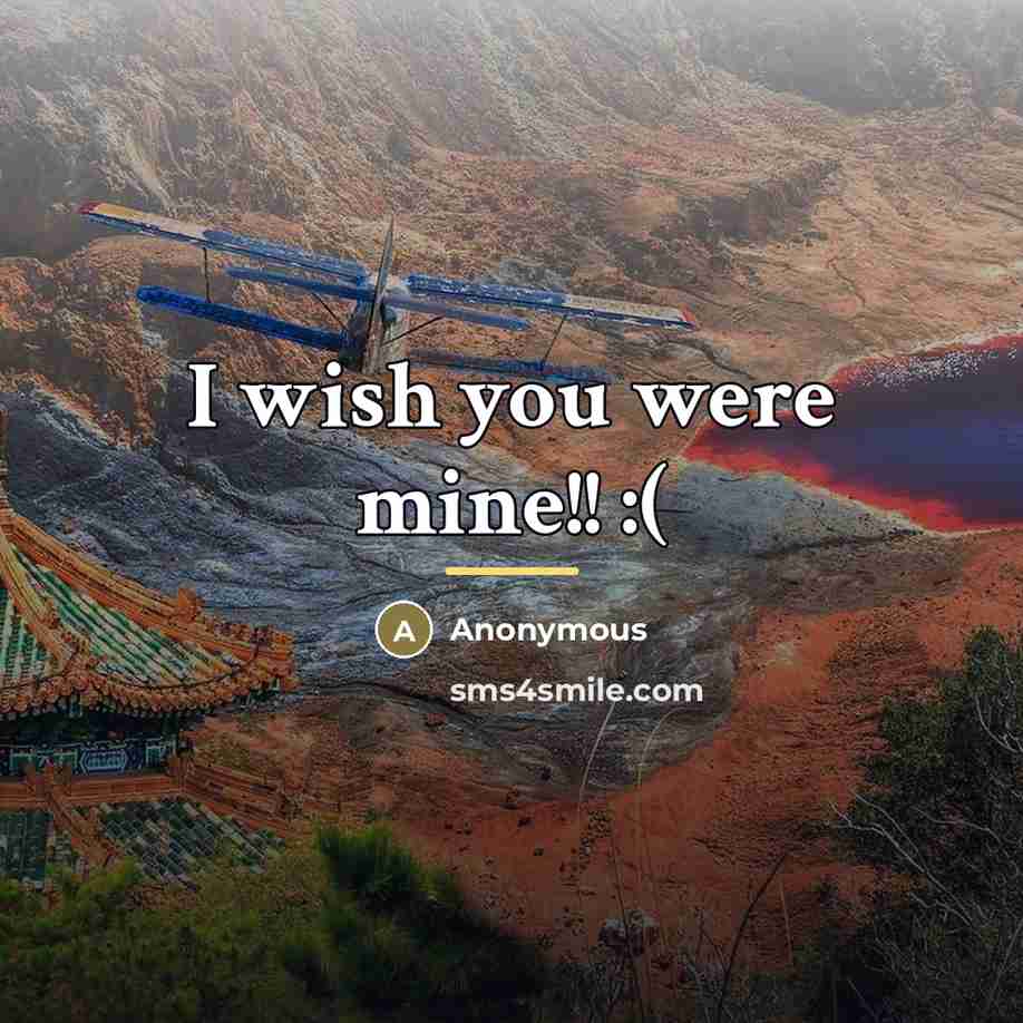 “I wish you were mine!! :(…” quote by Anonymous