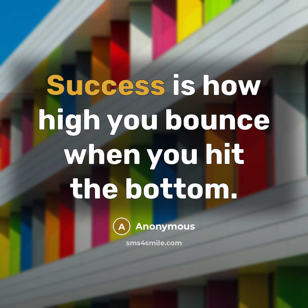 “Success is how high you bounce when you hit the…” quote by Anonymous