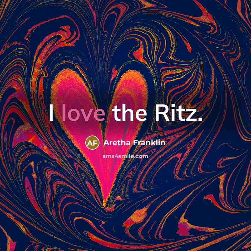 “I love the Ritz.…” quote by Aretha Franklin