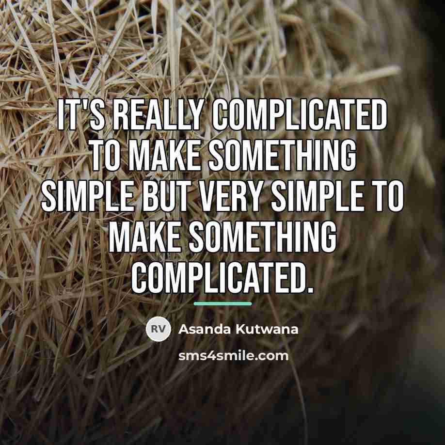 “It's really complicated to make something simple but very simple…” quote by Asanda Kutwana