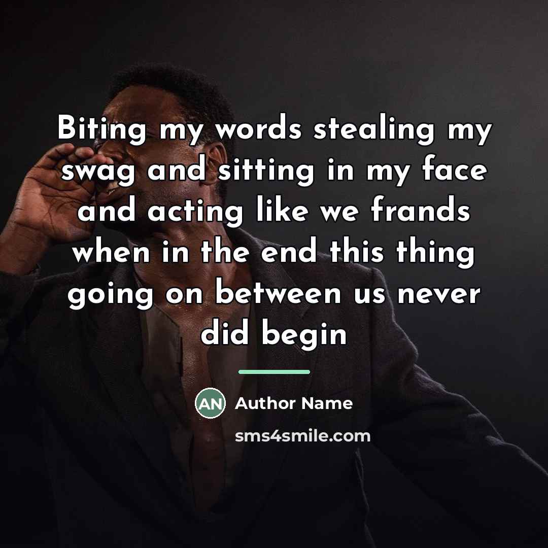 “Biting my words stealing my swag and sitting in my…” quote by Author Name