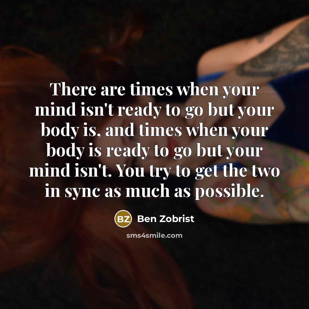 “There are times when your mind isn't ready to go…” quote by Ben Zobrist