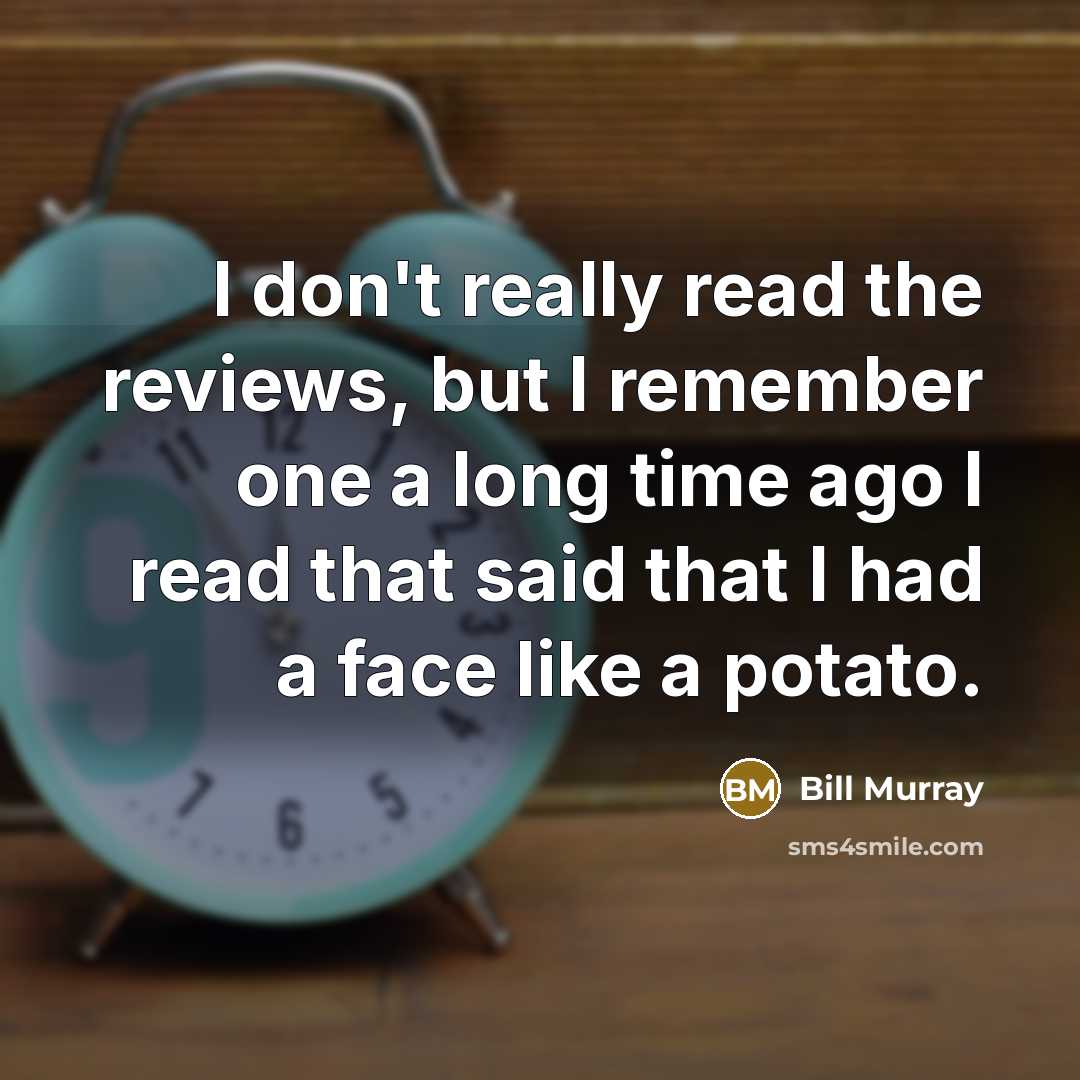 “I don't really read the reviews, but I remember one…” quote by Bill Murray