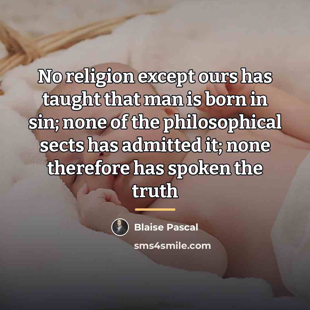 “No religion except ours has taught that man is born…” quote by Blaise Pascal