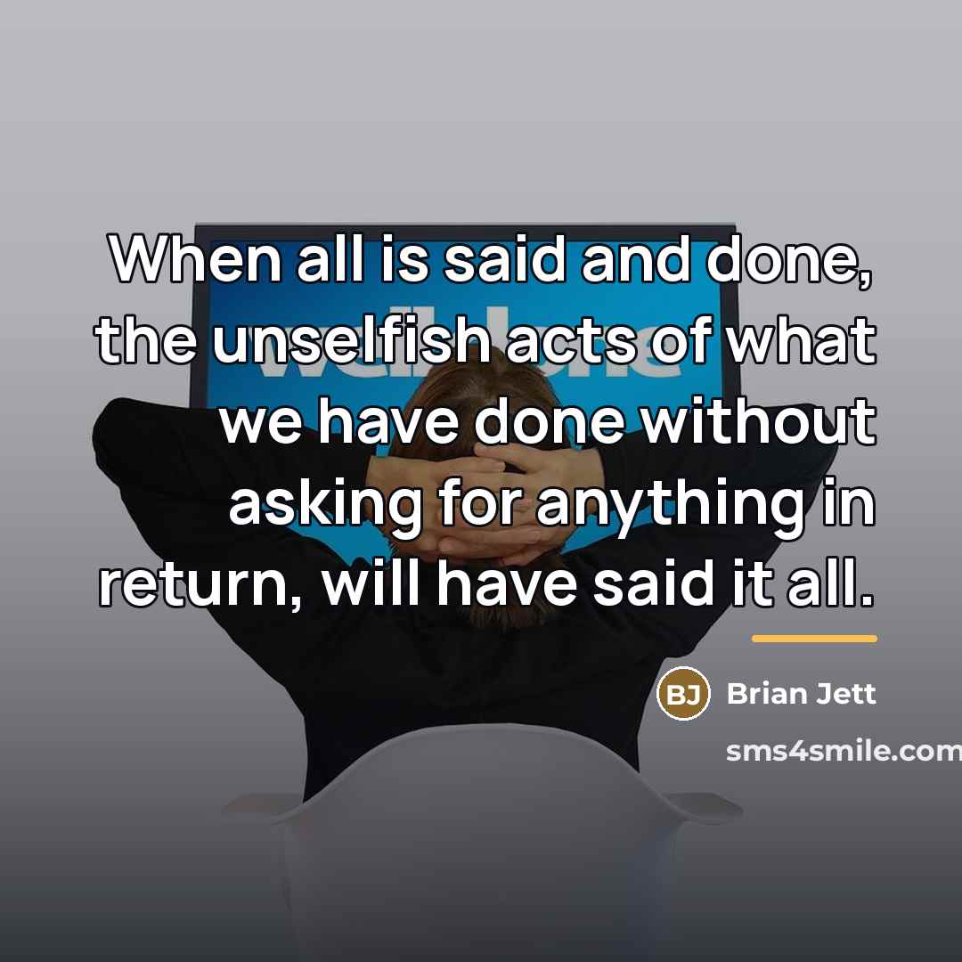 “When all is said and done, the unselfish acts of…” quote by Brian Jett