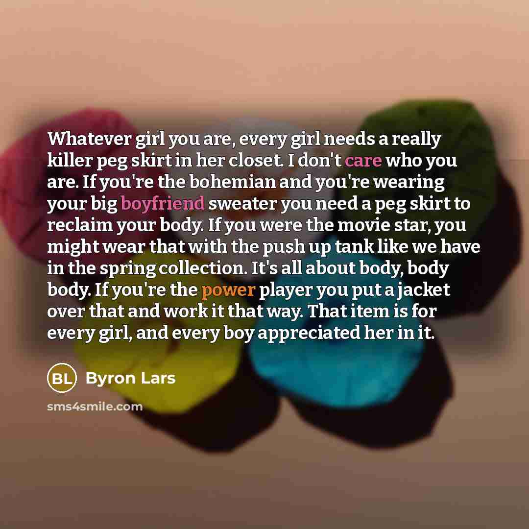 “Whatever girl you are, every girl needs a really killer…” quote by Byron Lars