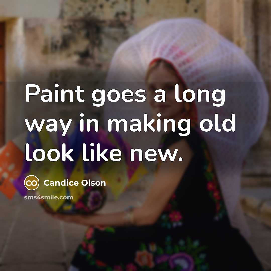 “Paint goes a long way in making old look like…” quote by Candice Olson