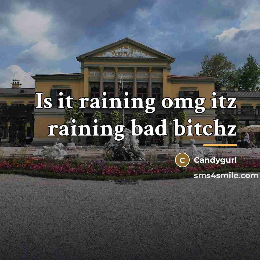 “Is it raining omg itz raining bad bitchz…” quote by Candygurl