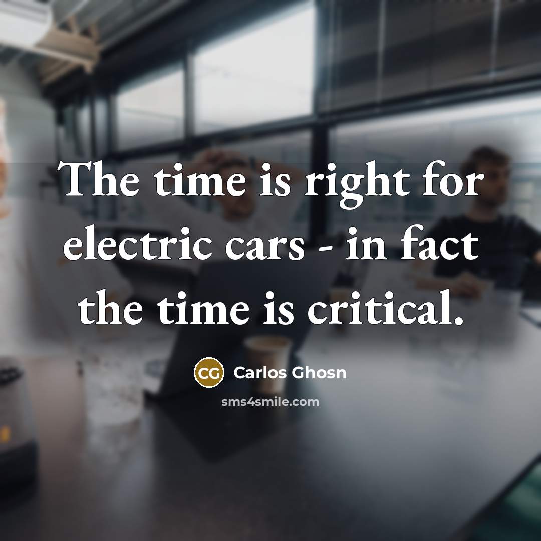 “The time is right for electric cars - in fact…” quote by Carlos Ghosn