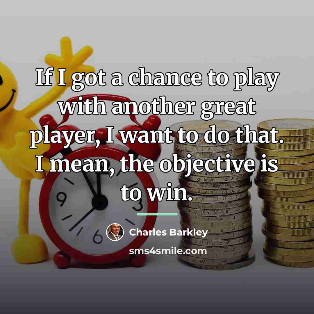 “If I got a chance to play with another great…” quote by Charles Barkley