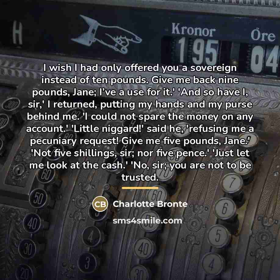“I wish I had only offered you a sovereign instead…” quote by Charlotte Bronte