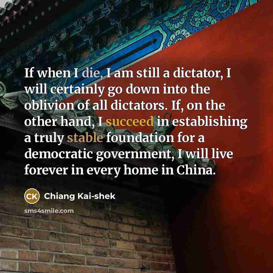 “If when I die, I am still a dictator, I…” quote by Chiang Kai-shek