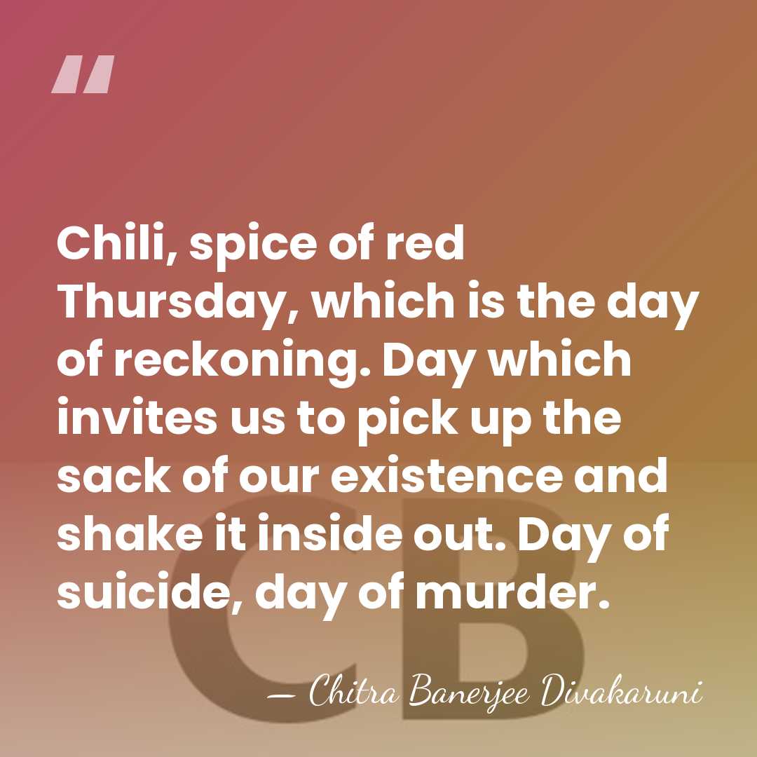 Chili, spice of red Thursday, which is the day of reckoning. Day&hellip; - Chitra Banerjee Divakaruni