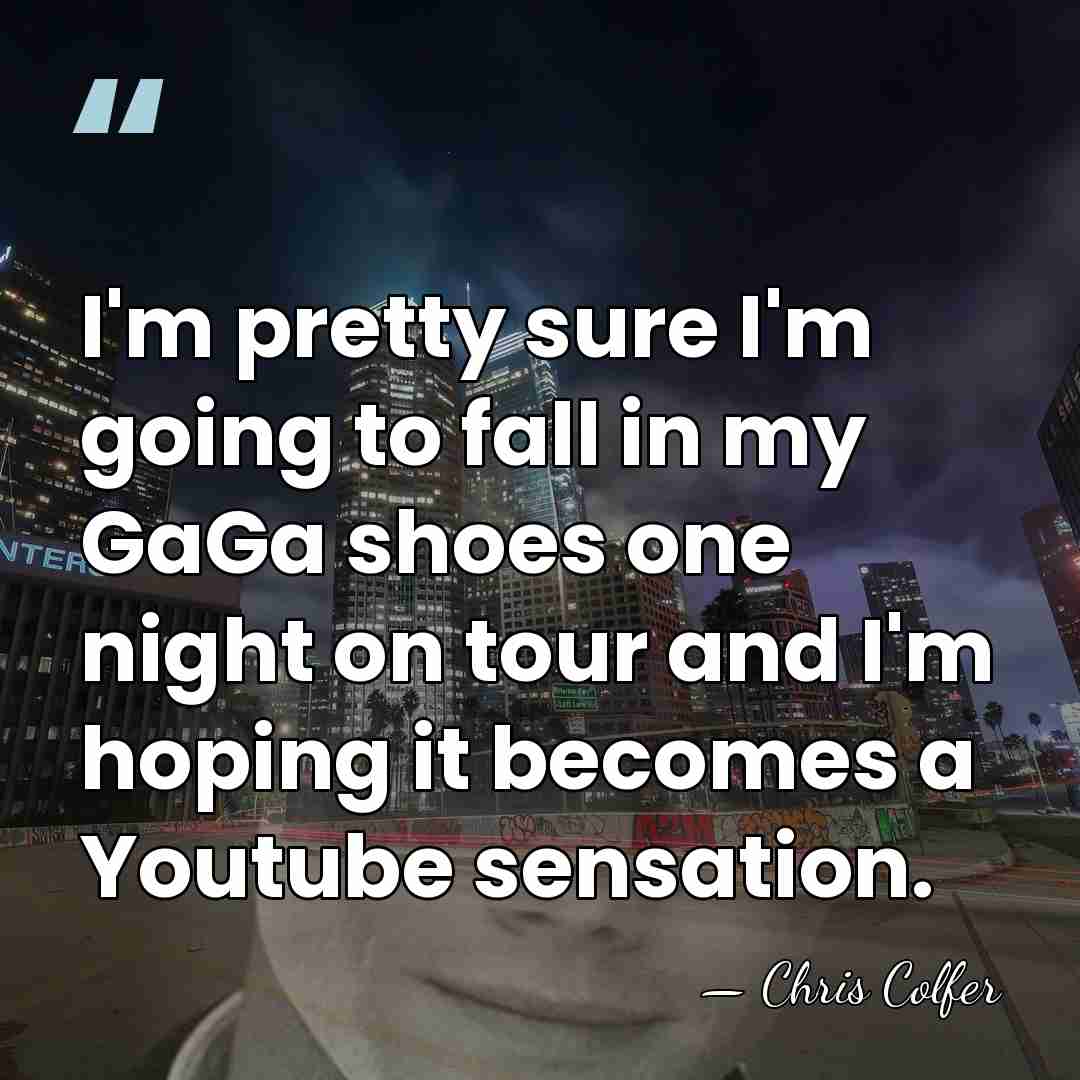 I'm pretty sure I'm going to fall in my GaGa shoes one&hellip; - Chris Colfer