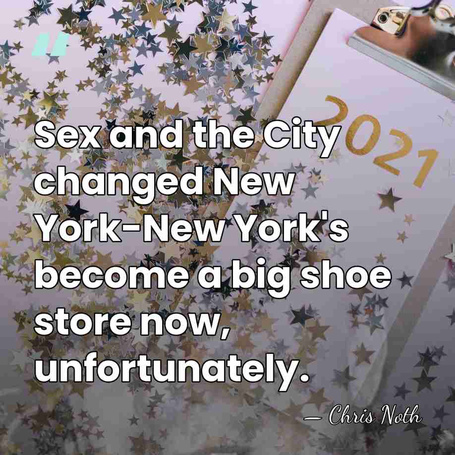 Sex and the City changed New York-New York's become a big shoe&hellip; - Chris Noth