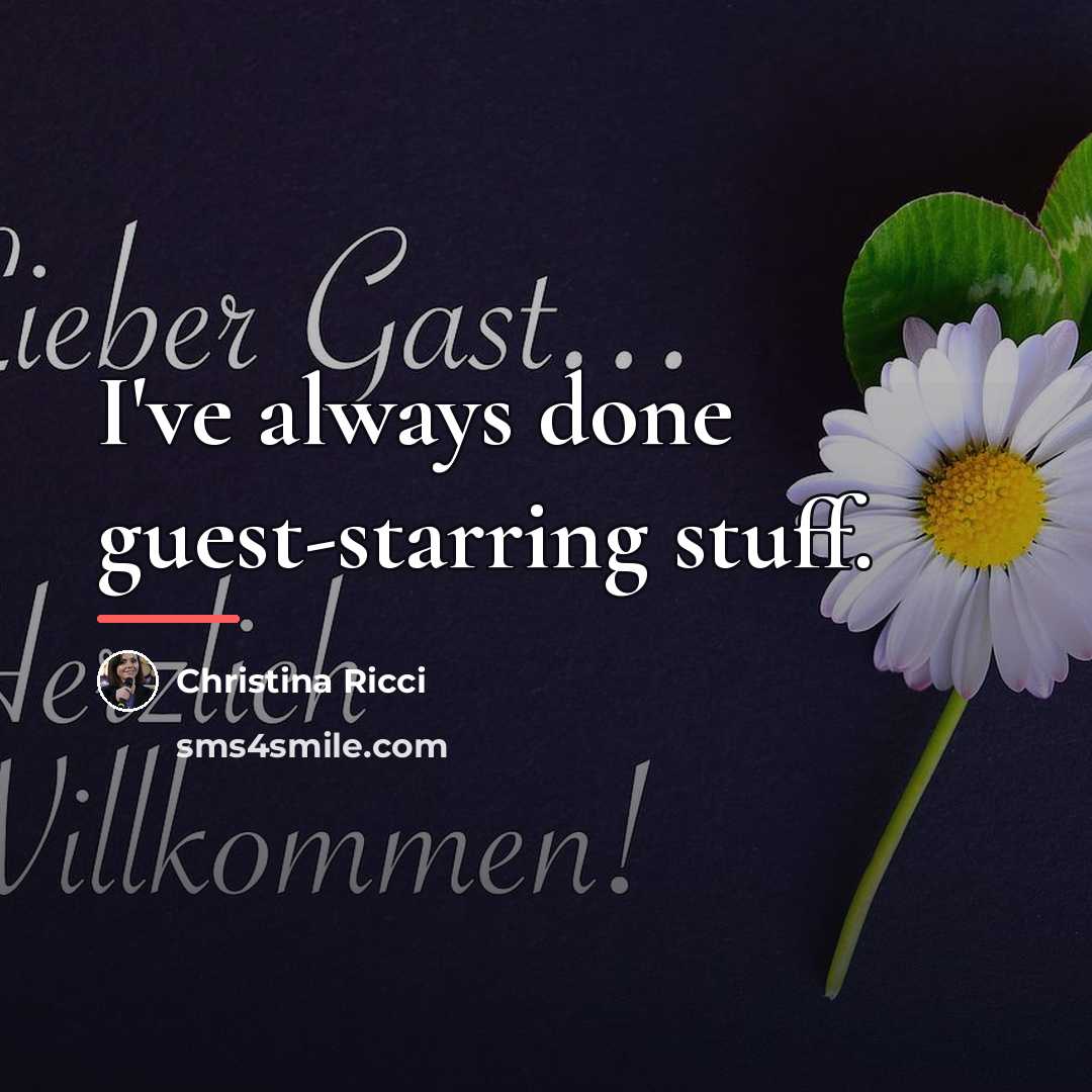 “I've always done guest-starring stuff.…” quote by Christina Ricci