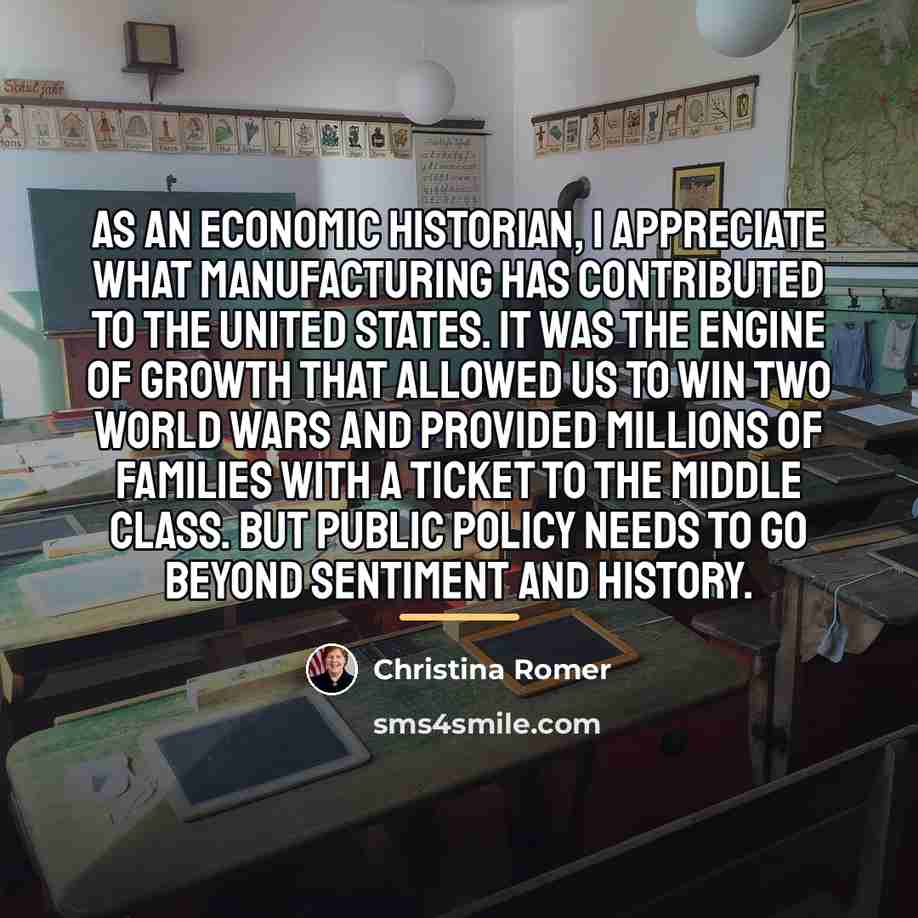 “As an economic historian, I appreciate what manufacturing has contributed…” quote by Christina Romer