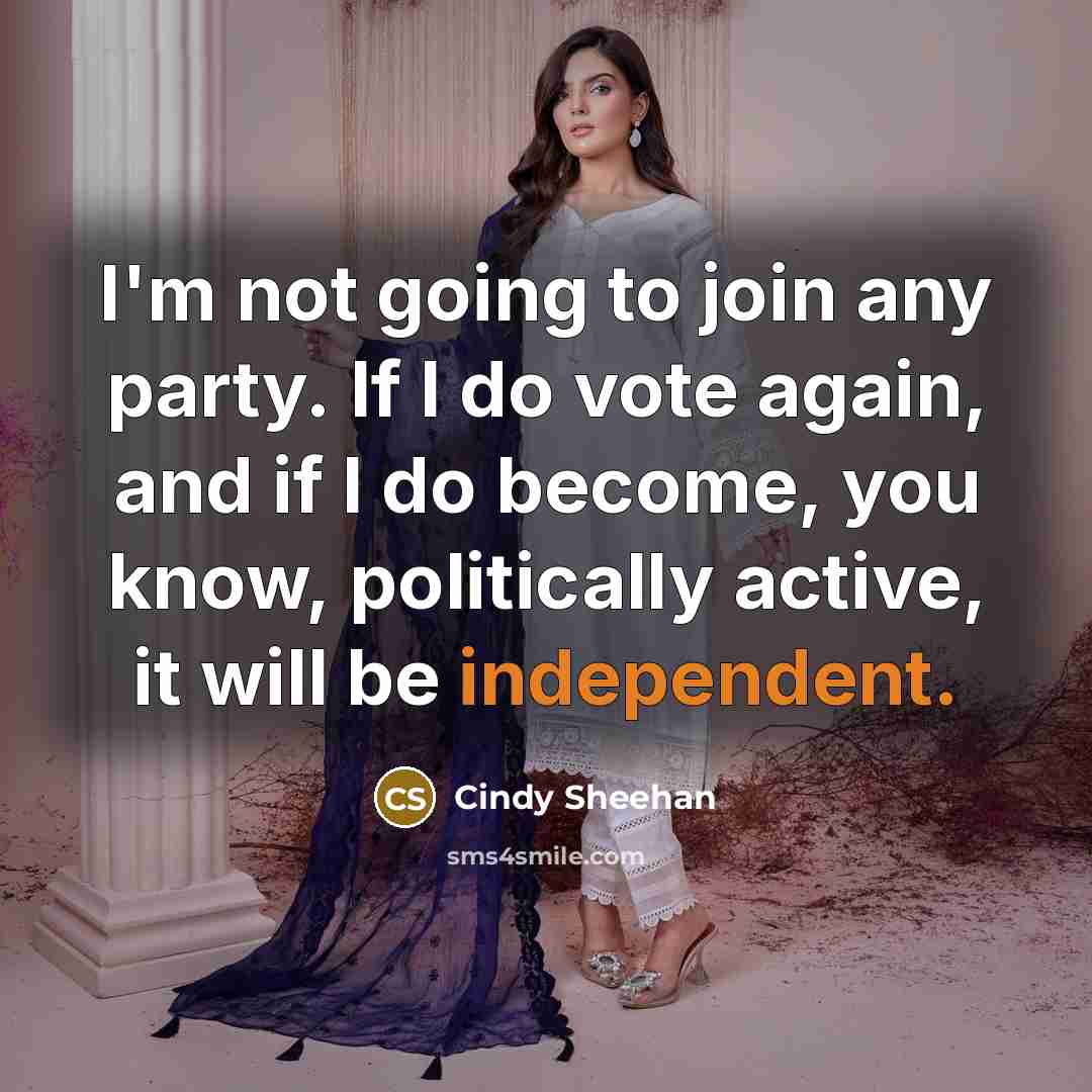 “I'm not going to join any party. If I do…” quote by Cindy Sheehan