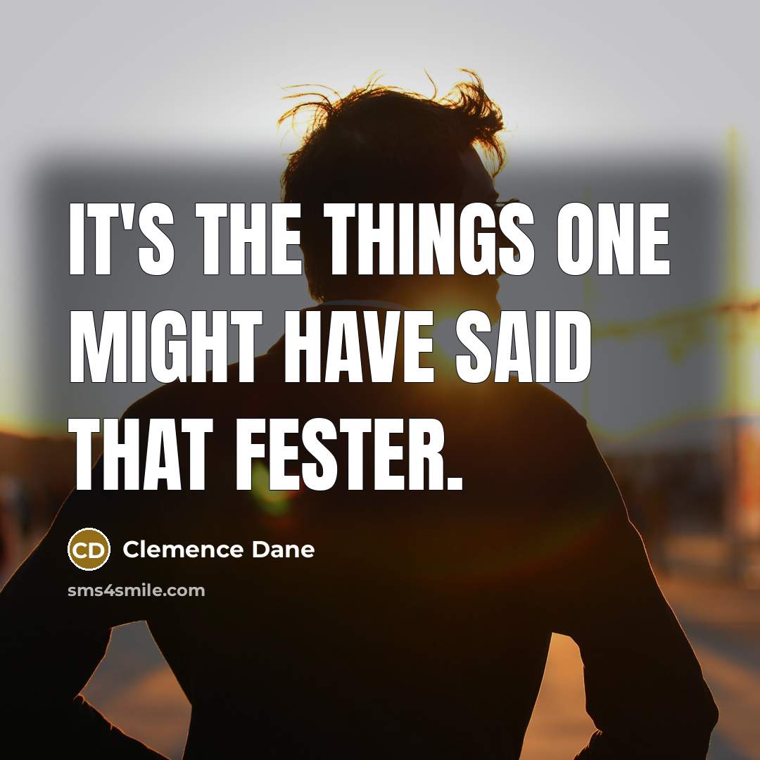 “It's the things one might have said that fester.…” quote by Clemence Dane