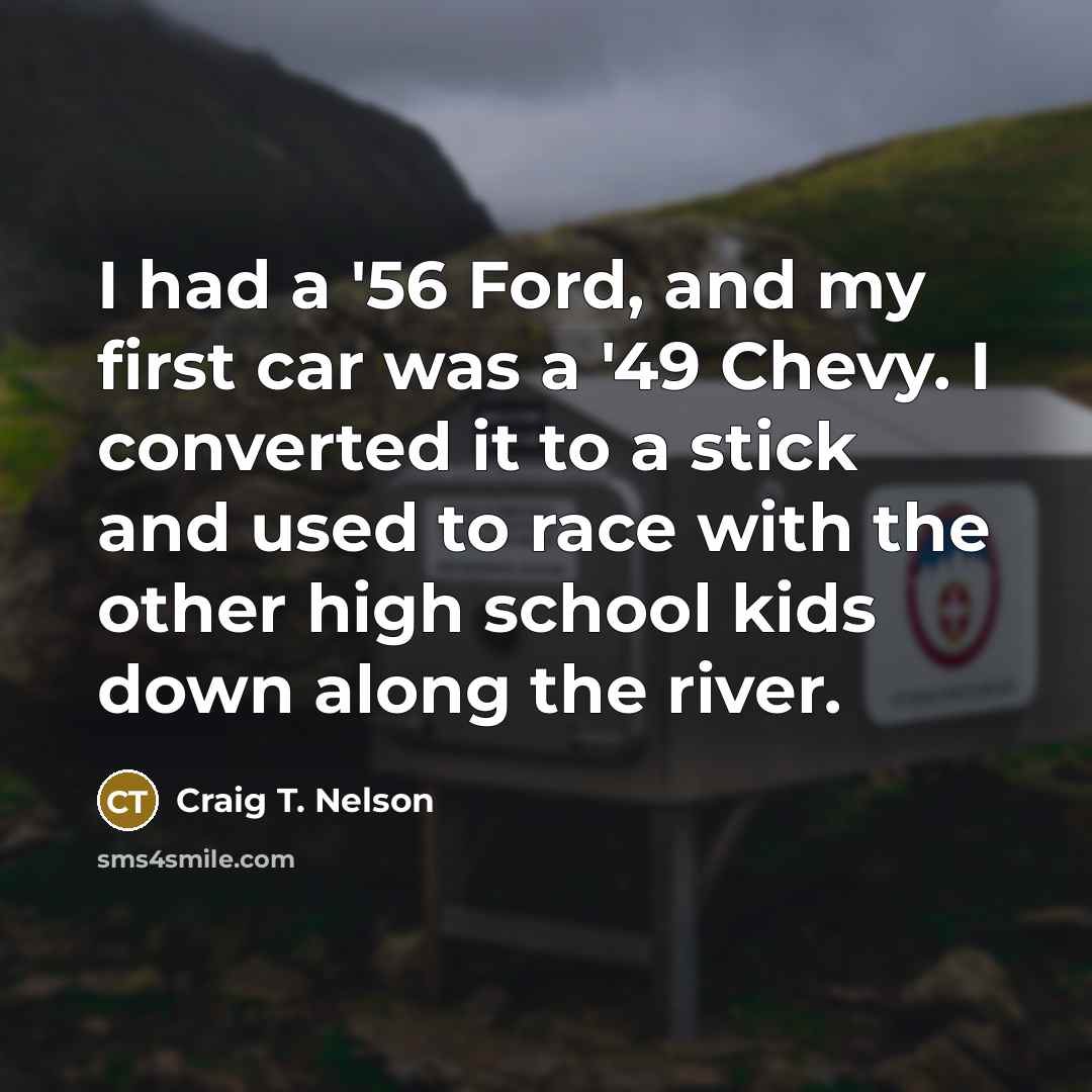 “I had a '56 Ford, and my first car was…” quote by Craig T. Nelson