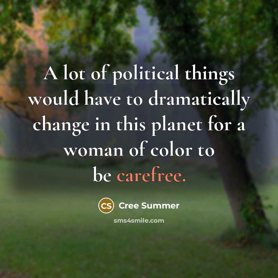 “A lot of political things would have to dramatically change…” quote by Cree Summer