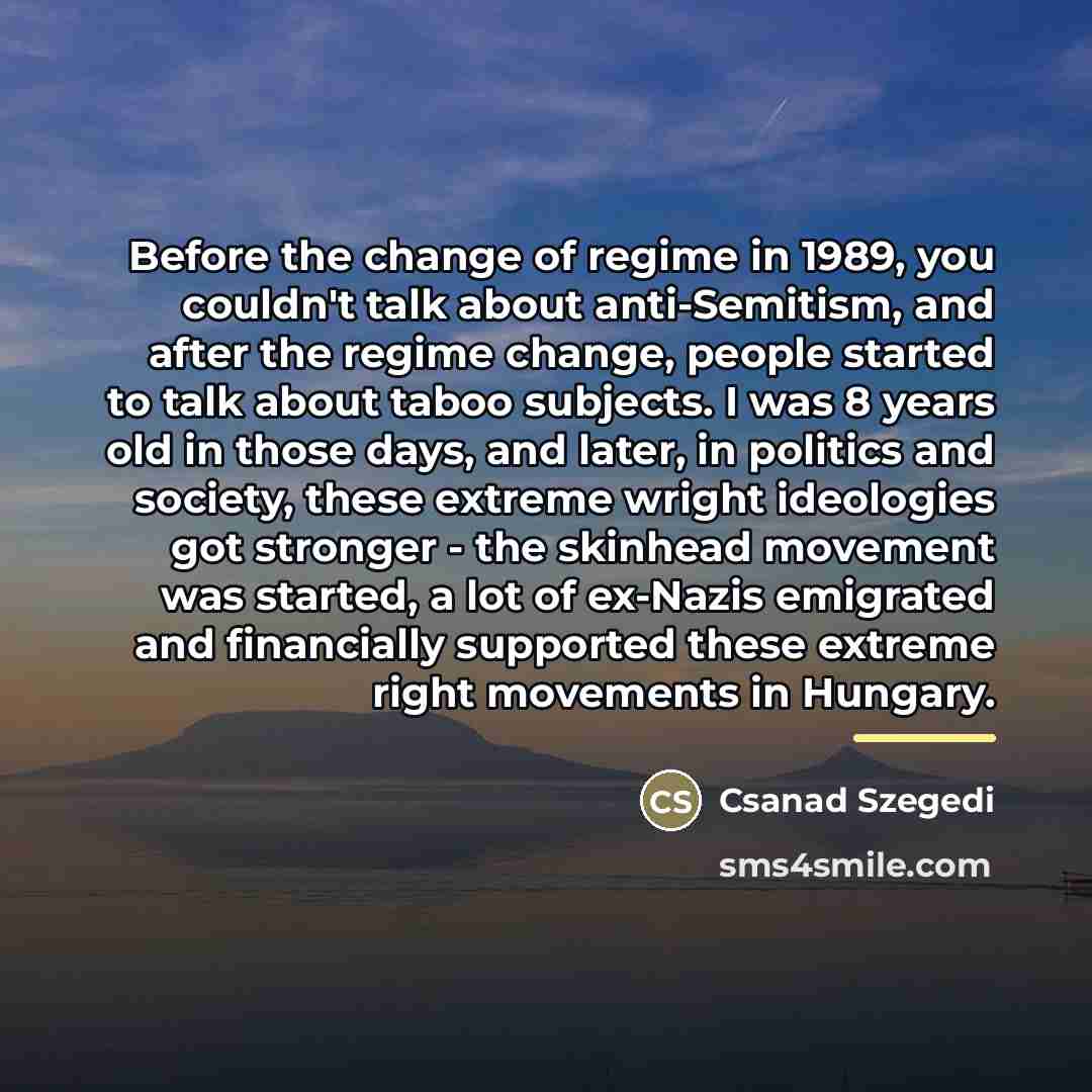 “Before the change of regime in 1989, you couldn't talk…” quote by Csanad Szegedi