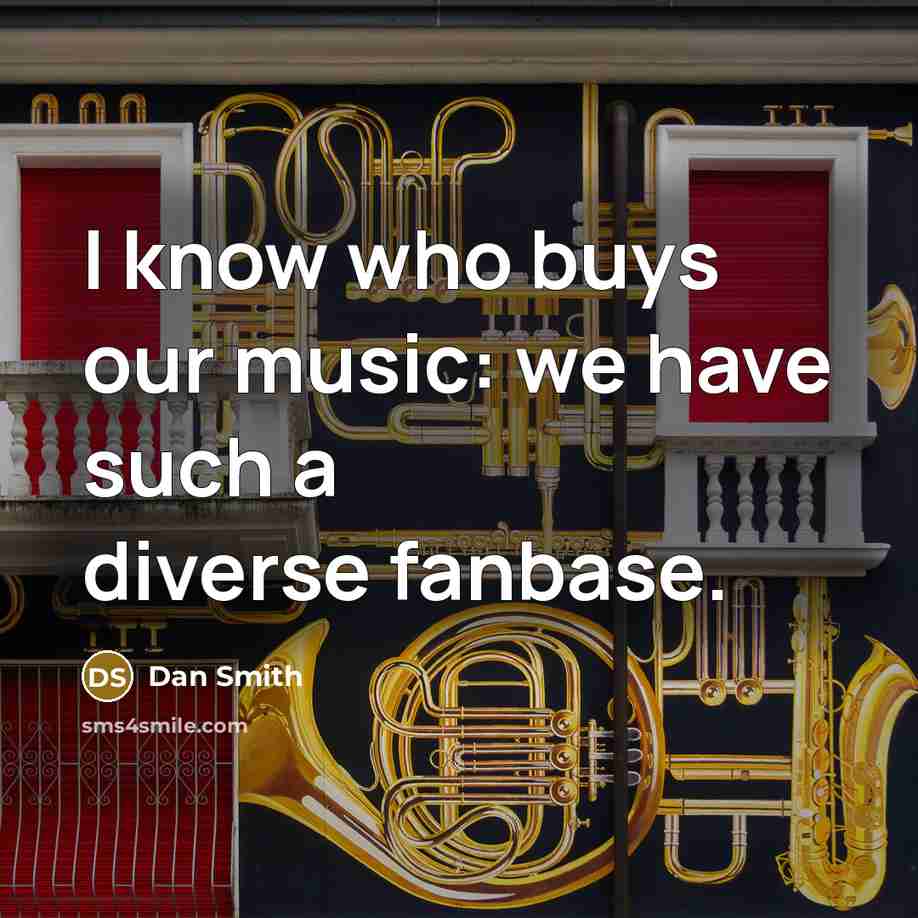 “I know who buys our music: we have such a…” quote by Dan Smith