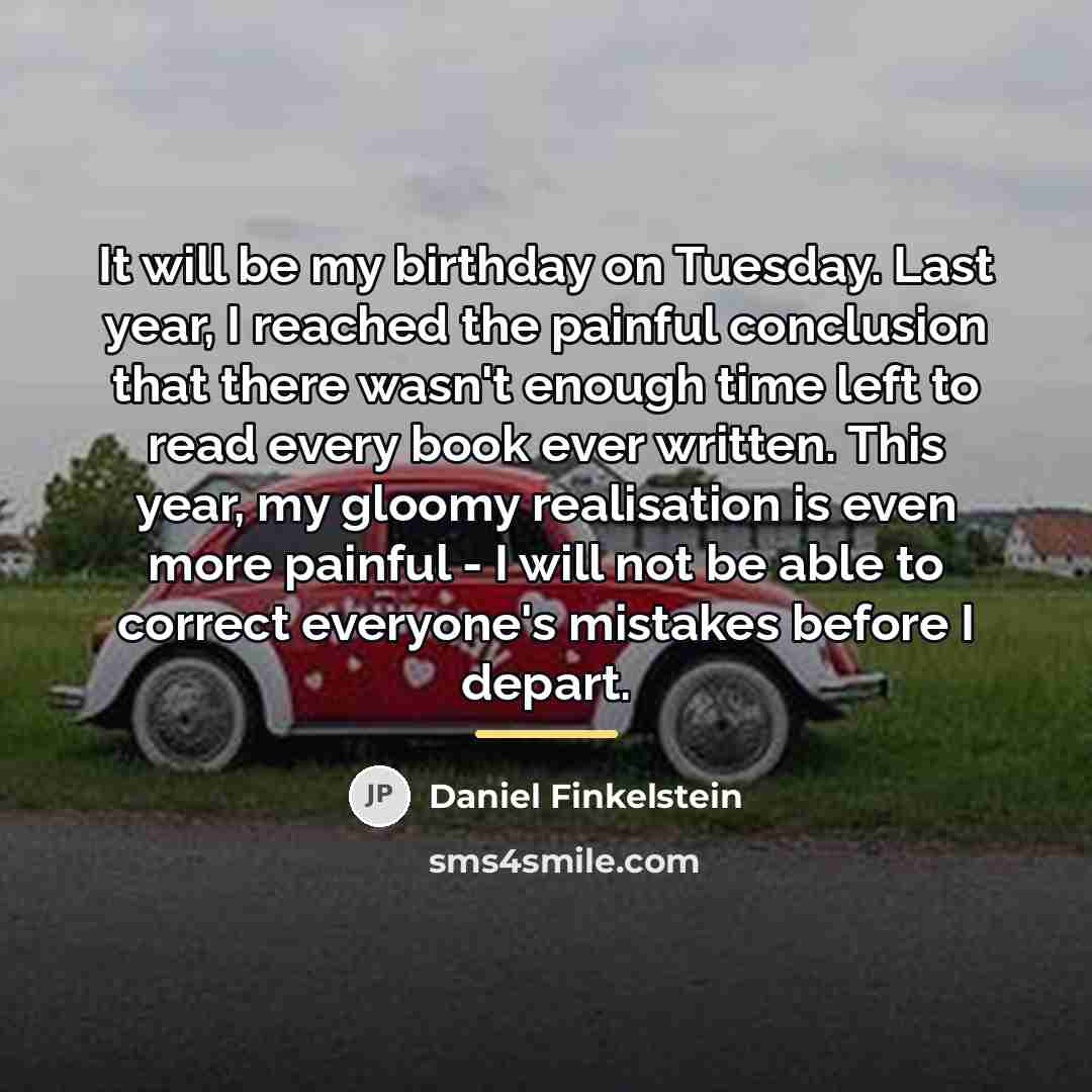 “It will be my birthday on Tuesday. Last year, I…” quote by Daniel Finkelstein