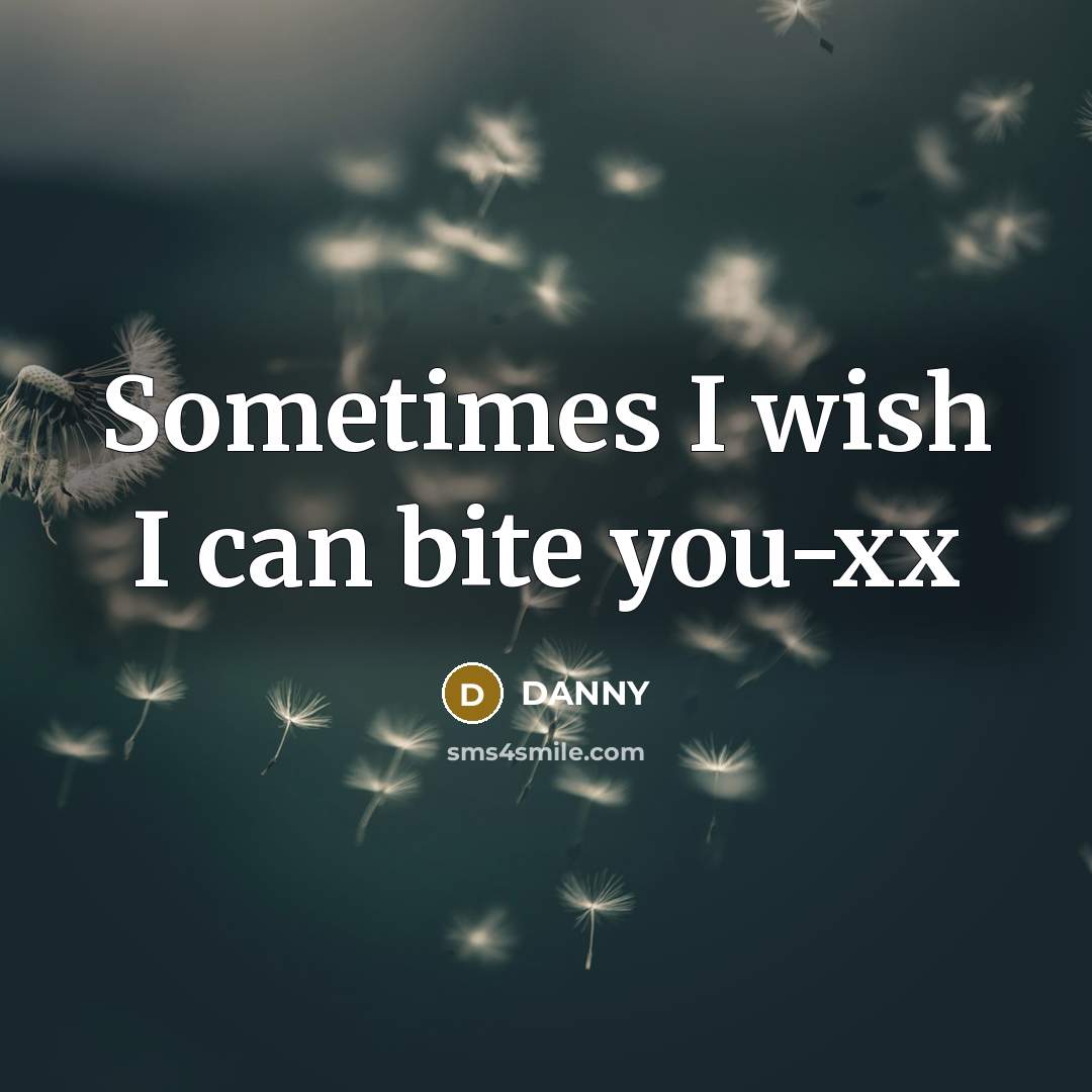 “Sometimes I wish I can bite you-xx” quote by DANNY